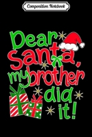 Composition Notebook: Dear Santa My Brother Did I - Christmas Family s Journal/Notebook Blank Lined Ruled 6x9 100 Pages 1708548866 Book Cover