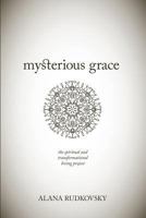 Mysterious Grace: The spiritual and transformational living project 0692519254 Book Cover
