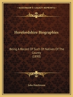 Herefordshire Biographies: Being A Record Of Such Of Natives Of The County 1166585816 Book Cover