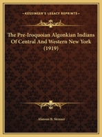 The Pre-Iroquoian Algonkian Indians Of Central And Western New York 1120038936 Book Cover