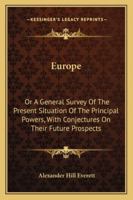 Europe: Or, a General Survey of the Present Situation of the Principal Powers; with Conjectures On Their Future Prospects 1163301558 Book Cover