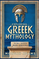 Exploring Greek Mythology: Your Introduction to Demi Gods and Legends (World Mythology Chronicles) B0F9N1HXZF Book Cover