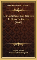 Du Commerce Des Neutres En Tems de Guerre. Traduit de l'Italien 1168147972 Book Cover