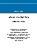 Johann Sebastian Bach MESSE H-MOLL: Sowie Betrachtungen zu ausgewählten Werken der Geistlichen Musik 3748128908 Book Cover