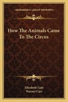 How The Animals Came To The Circus 1497937264 Book Cover
