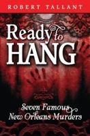 Ready to Hang: Seven Famous New Orleans Murders 1455616664 Book Cover