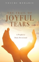 The Trail of Joyful Tears: A Prophetic Daily Devotional 1662877269 Book Cover