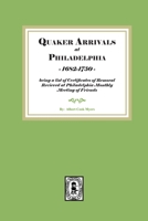 Quaker Arrivals at Philadelphia, 1685-1750: being a list of certificates of removal received at Philadelphia Monthly Meeting of Friends 163914062X Book Cover