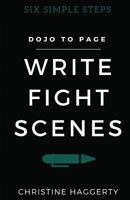 Write Fight Scenes: Six Simple Steps to Action Sequences That Will Wow Your Readers 0692623760 Book Cover