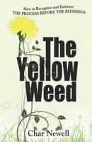 The Yellow Weed: How to Recognize and Embrace the Process Before the Blessings 1790912318 Book Cover