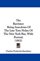 The Barrister: Being Anecdotes of the Late Tom Nolan of the New York Bar 1240195648 Book Cover