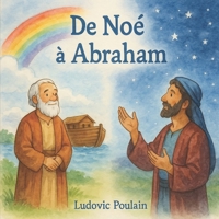 De Noé à Abraham: Histoires illustrées de la Bible pour enfants B0FTZ4PTBP Book Cover