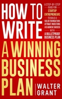 How to Write a Winning Business Plan: A Step-by-Step Guide for Startup Entrepreneurs to Build a Solid Foundation, Attract Investors and Achieve Success with a Bulletproof Business Plan B08JB7GCKT Book Cover