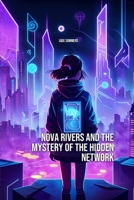 Nova Rivers: and the Mystery of the Hidden Network B0CLS7XWG9 Book Cover