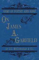 Gems of Poetry and Song: on James A. Garfield 1935907719 Book Cover