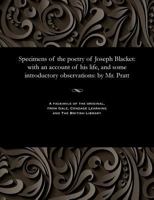 Specimens of the Poetry of Joseph Blacket : With an Account of His Life, and Some Introductory Observations: by Mr. Pratt 153581117X Book Cover