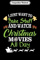 Composition Notebook: I Just Want To Bake Stuff Watch Christmas Movie Merry Xmas Journal/Notebook Blank Lined Ruled 6x9 100 Pages 1706476922 Book Cover