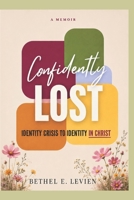 The Confidently Lost: Identity Crisis to Identity in Christ B0H59NW1QN Book Cover