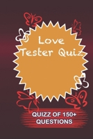 Love Tester Quiz Quiz Of 150+ Questions: / Perfect As A valentine's Day Gift Or Love Gift For Boyfriend-Girlfriend-Wife-Husband-Fiance-Long Relationship Quiz 1655025732 Book Cover