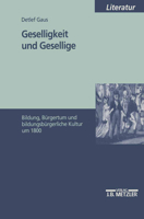 Geselligkeit und Gesellige: Bildung, Burgertum und bildungsburgerliche Kultur um 1800 (M & P Schriftenreihe fur Wissenschaft und Forschung) 3476452034 Book Cover