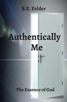 Authentically Me: The Essence of God 0578729067 Book Cover