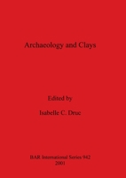 Archaeology and Clays (Bar International Series) 1841711756 Book Cover