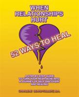 When Relationships Hurt: 52 Ways to Heal 1412063957 Book Cover