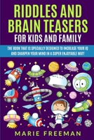 RIDDLES AND BRAIN TEASERS FOR KIDS AND FAMILY: The book that is specially designed to increase your IQ and sharpen your mind in a super enjoyable way! (taesers and riddles) B086Y6L58Z Book Cover