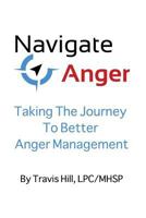 Navigate Anger: Taking the Journey to Better Anger Management 1530742080 Book Cover