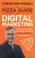 The Pizza Guide to Digital Marketing: A Delicious First Byte of the Biggest Business Game Changers of Your Lifetime 0648505049 Book Cover