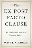 The Ex Post Facto Clause: Its History and Role in a Punitive Society 019005350X Book Cover