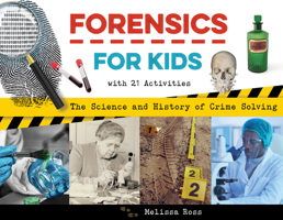 Forensics for Kids: The Science and History of Crime Solving, With 21 Activities 1641606916 Book Cover