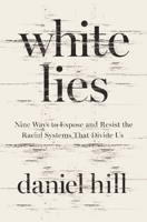 White Lies: Nine Ways to Expose and Resist the Racial Systems That Divide Us 0310174155 Book Cover