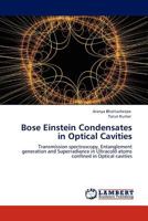Bose Einstein Condensates in Optical Cavities: Transmission spectroscopy, Entanglement generation and Superradiance in Ultracold atoms confined in Optical cavities 384542916X Book Cover