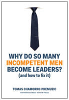 Why Do So Many Incompetent Men Become Leaders?: And How to Fix It 1633696324 Book Cover