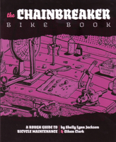 The Chainbreaker Bike Book: A Rough Guide to Bicycle Maintenance 0977055736 Book Cover