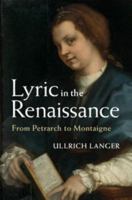 Lyric in the Renaissance: From Petrarch to Montaigne 110752699X Book Cover