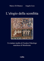 L'elogio della sconfitta. Un trattato inedito di Teodoro Paleologo, marchese di Monferrato 886728388X Book Cover