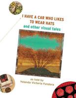 I Have A Car Who Likes to Wear Hats: and other Visual Tales 1720517479 Book Cover