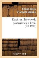 Essai Sur L'Histoire Du Positivisme Au Bra(c)Sil 2012824587 Book Cover
