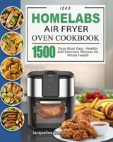 1500 HOmeLabs Air Fryer Oven Cookbook: 1500 Days Most Easy, Healthy and Delicious Recipes for Whole Health 1803432381 Book Cover