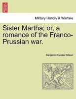 Sister Martha; or, a romance of the Franco-Prussian war. 124087894X Book Cover