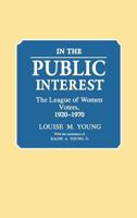 In the Public Interest: The League of Women Voters, 1920-1970 (Contributions in American Studies) 0313253021 Book Cover