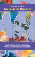 Disarming the Narcissist: How to Analyze and Protect Yourself from Narcissistic Sociopaths, Psychopaths, and Other Types of Manipulative and Abusive ... Subliminal Affirmations, NLP and CBD Oil 1802228802 Book Cover