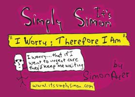 It's Simply Simon: I Worry Therefore I Am 0991598148 Book Cover