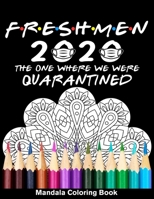 Freshmen 2020 The One Where We Were Quarantined Mandala Coloring Book: Funny Graduation School Day Class of 2020 Coloring Book for Freshmen B089TXGQB1 Book Cover