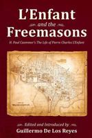 L'Enfant and the Freemasons: H. Paul Caemmer's the Life of Pierre Charles L'Enfant 0944285708 Book Cover