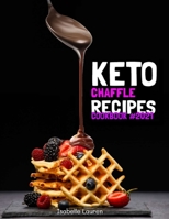 Keto Chaffle Recipes Cookbook: Quick and Easy Ketogenic Waffles to Lose Weight, Stay Healthy, and Boost Your Energy Without Guilt 1801411352 Book Cover