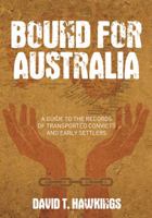 Bound for Australia: A Guide to the Records of Transported Convicts and Early Settlers 0752460188 Book Cover