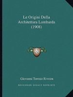 Le Origini Della Architettura Lombarda (1908) 1167734556 Book Cover